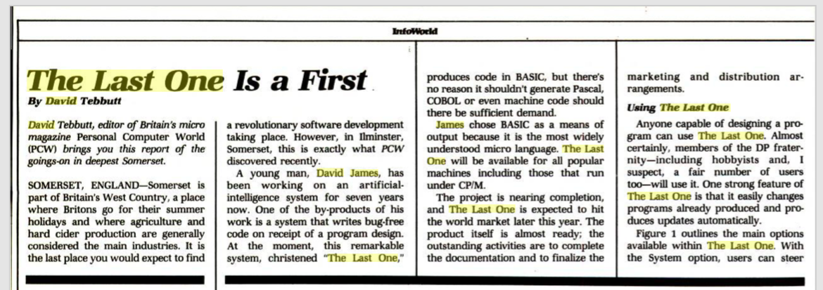 An article about The Last One from Infoworld 16 March 1981. "Somerset is part of Britain's West Country, a place where Britons go for their summer holidays and where agriculture and hard cider production are generally considered the main industries. It is the last place you would expect to find a revolutionary software development taking place."